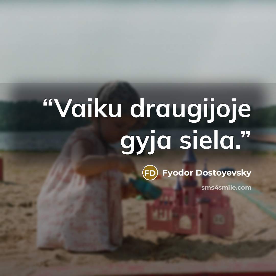 “Vaiku draugijoje gyja siela.” quote by Fyodor Dostoyevsky