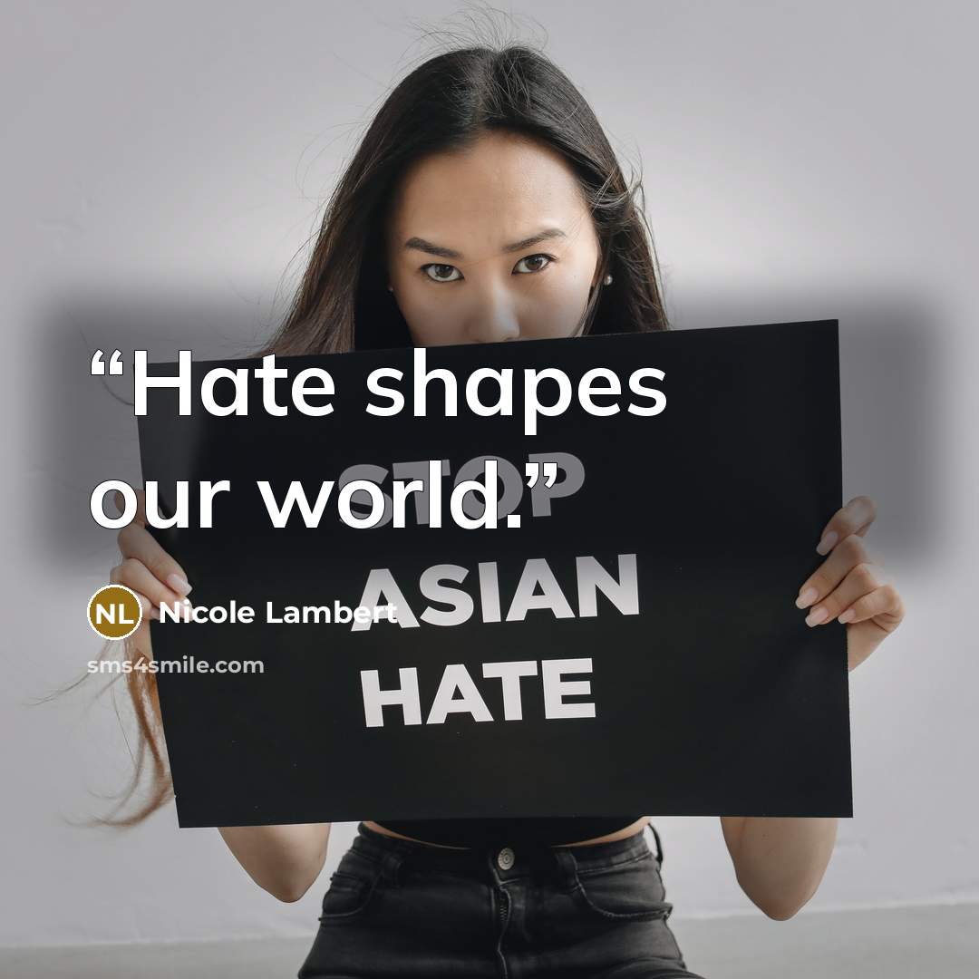 “Hate shapes our world.” quote by Nicole Lambert