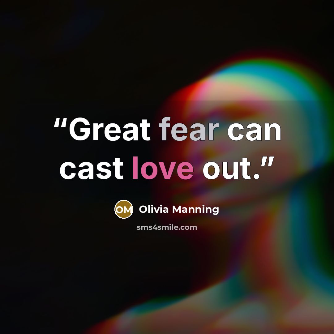 “Great fear can cast love out.” quote by Olivia Manning