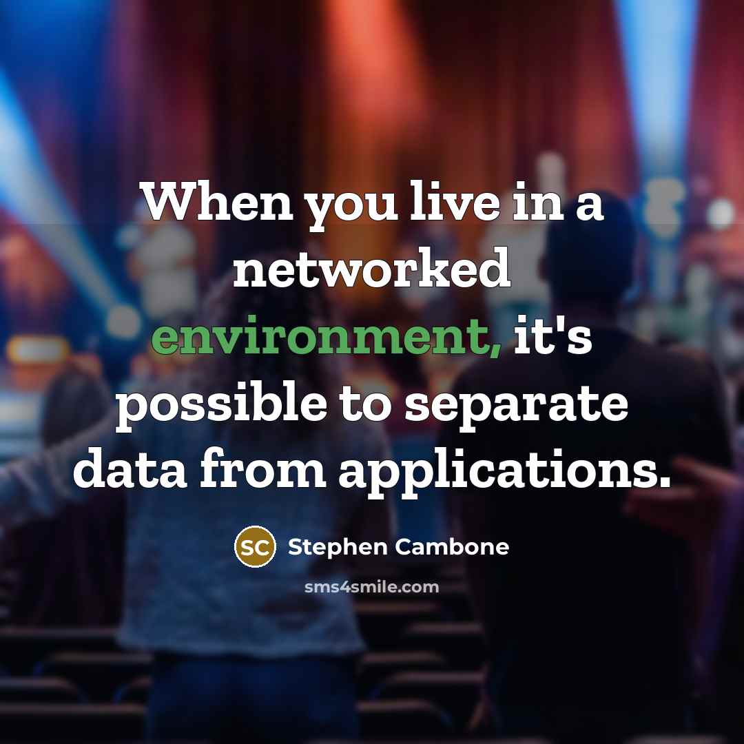 “When you live in a networked environment, it's possible to separate data from applications.” quote by Stephen Cambone