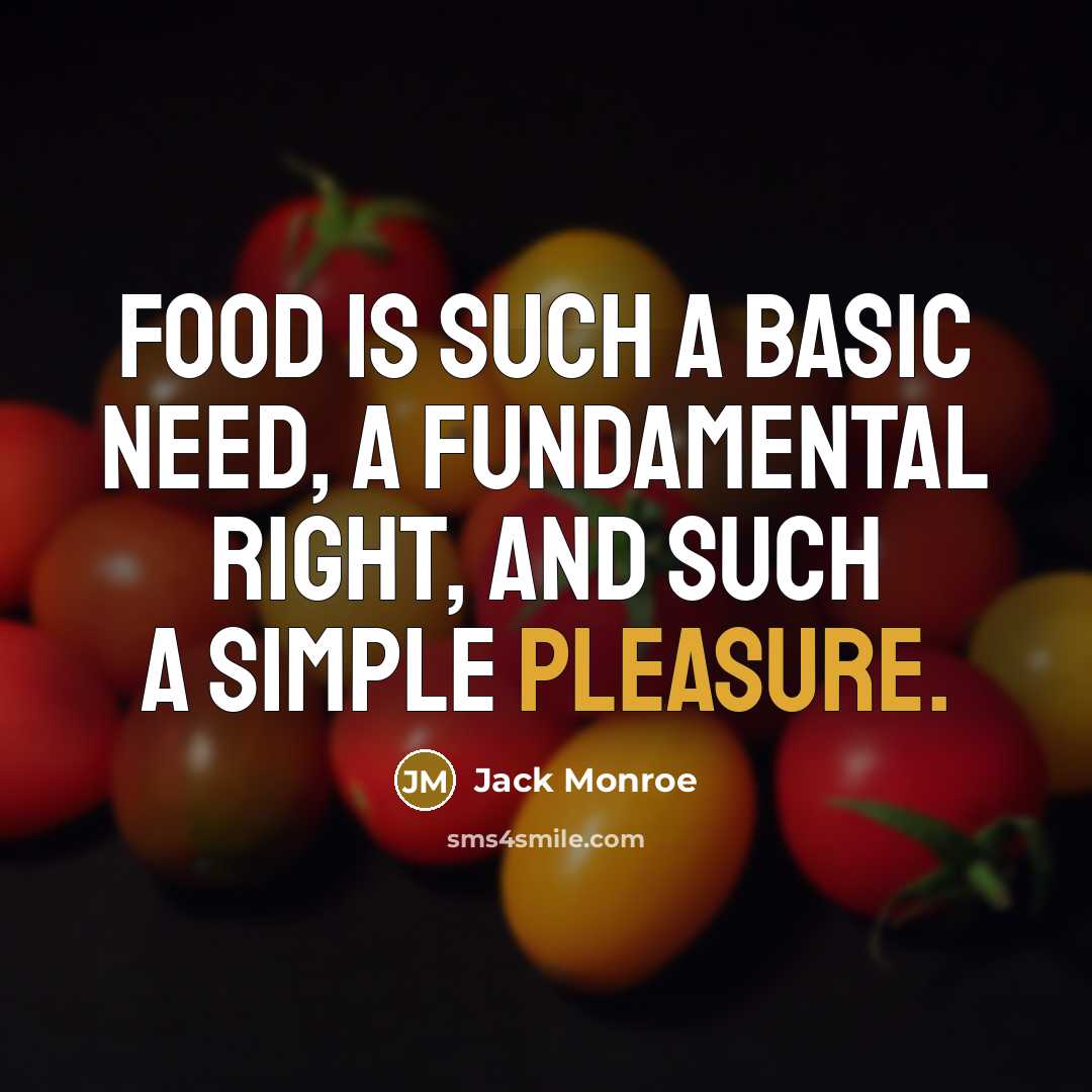 “Food is such a basic need, a fundamental right, and such a simple pleasure.” quote by Jack Monroe