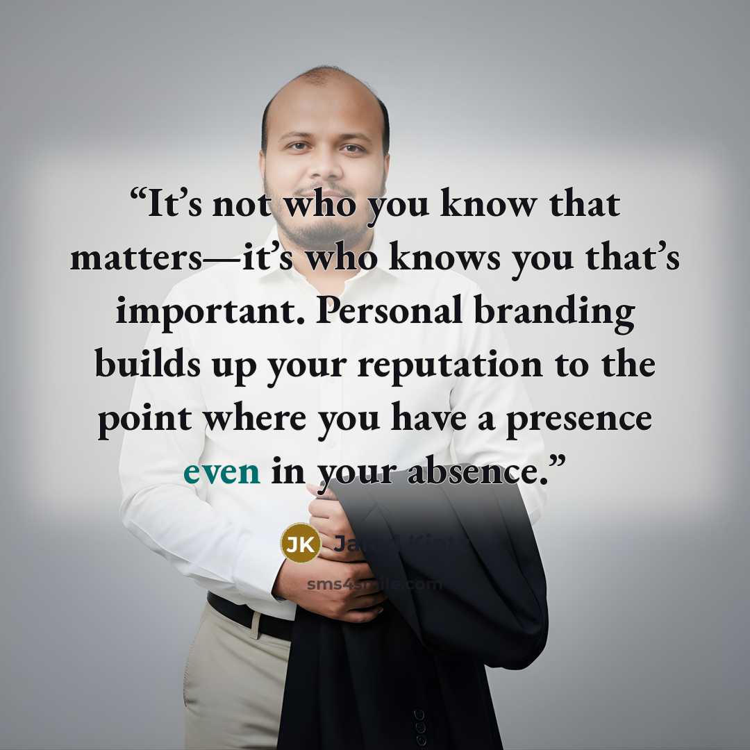 “It’s not who you know that matters—it’s who knows you that’s important. Personal branding builds up your reputation to the point where you have a presence even in your absence.” quote by Jarod Kintz