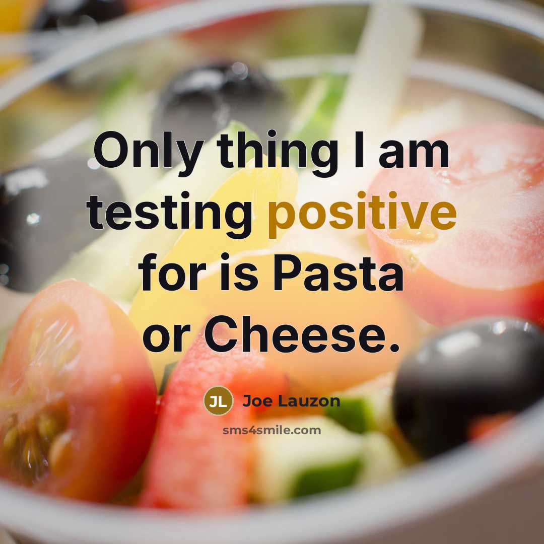 “Only thing I am testing positive for is Pasta or Cheese.” quote by Joe Lauzon
