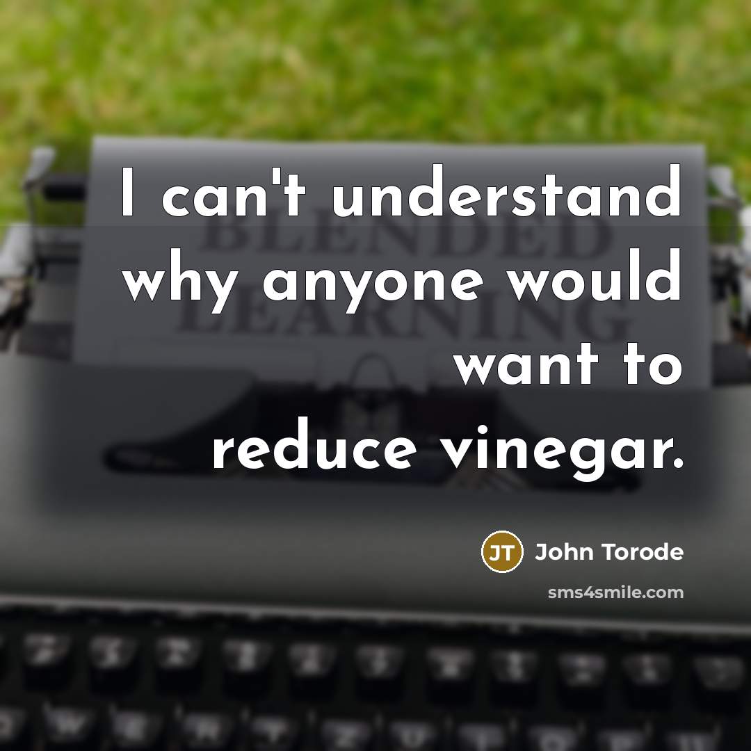 “I can't understand why anyone would want to reduce vinegar.” quote by John Torode