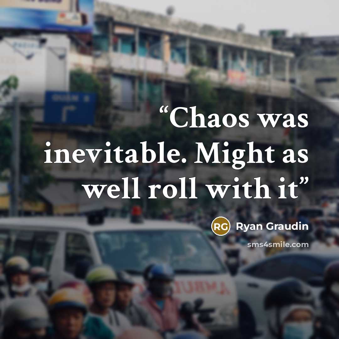 “Chaos was inevitable. Might as well roll with it” quote by Ryan Graudin