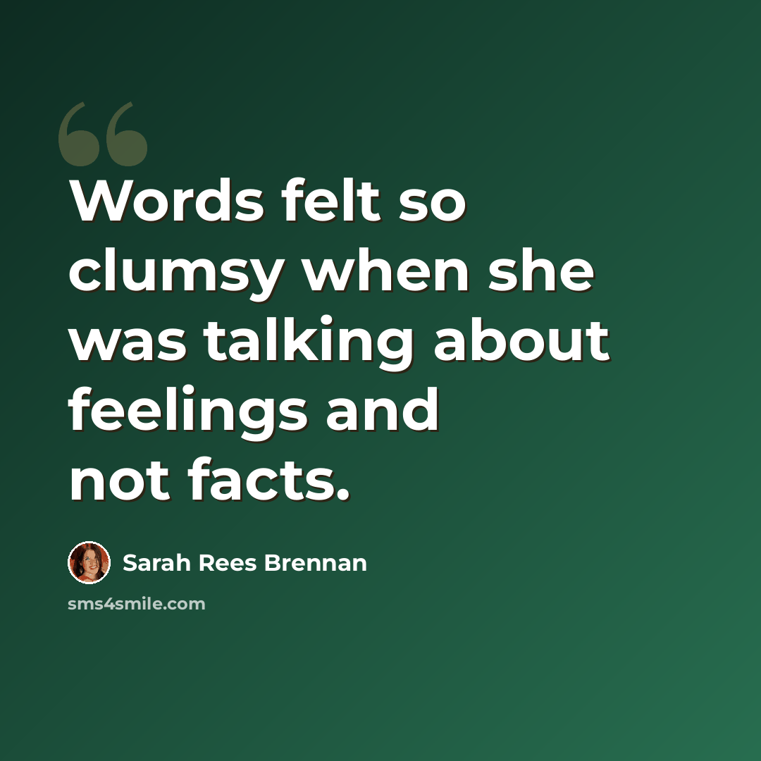 “Words felt so clumsy when she was talking about feelings and not facts.” quote by Sarah Rees Brennan