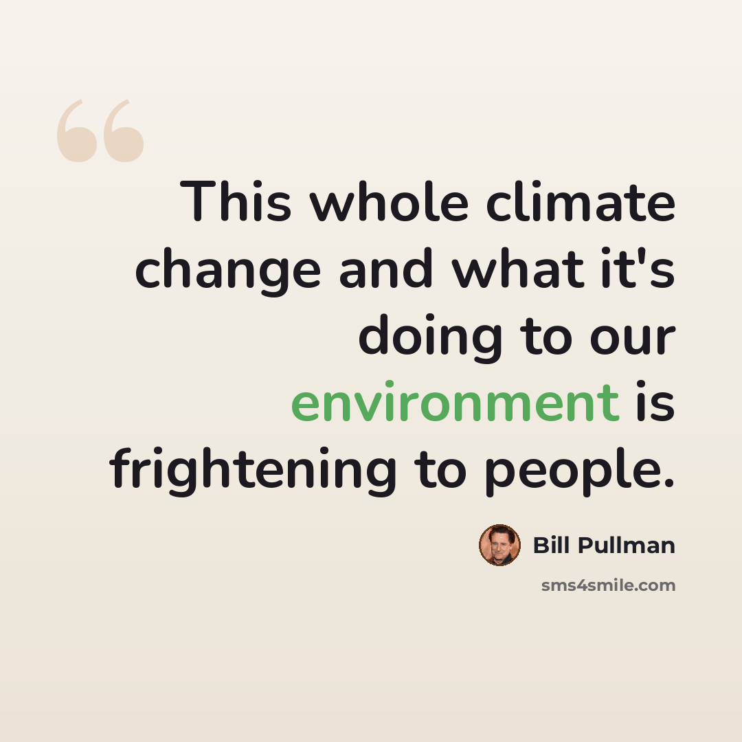“This whole climate change and what it's doing to our environment is frightening to people.” quote by Bill Pullman