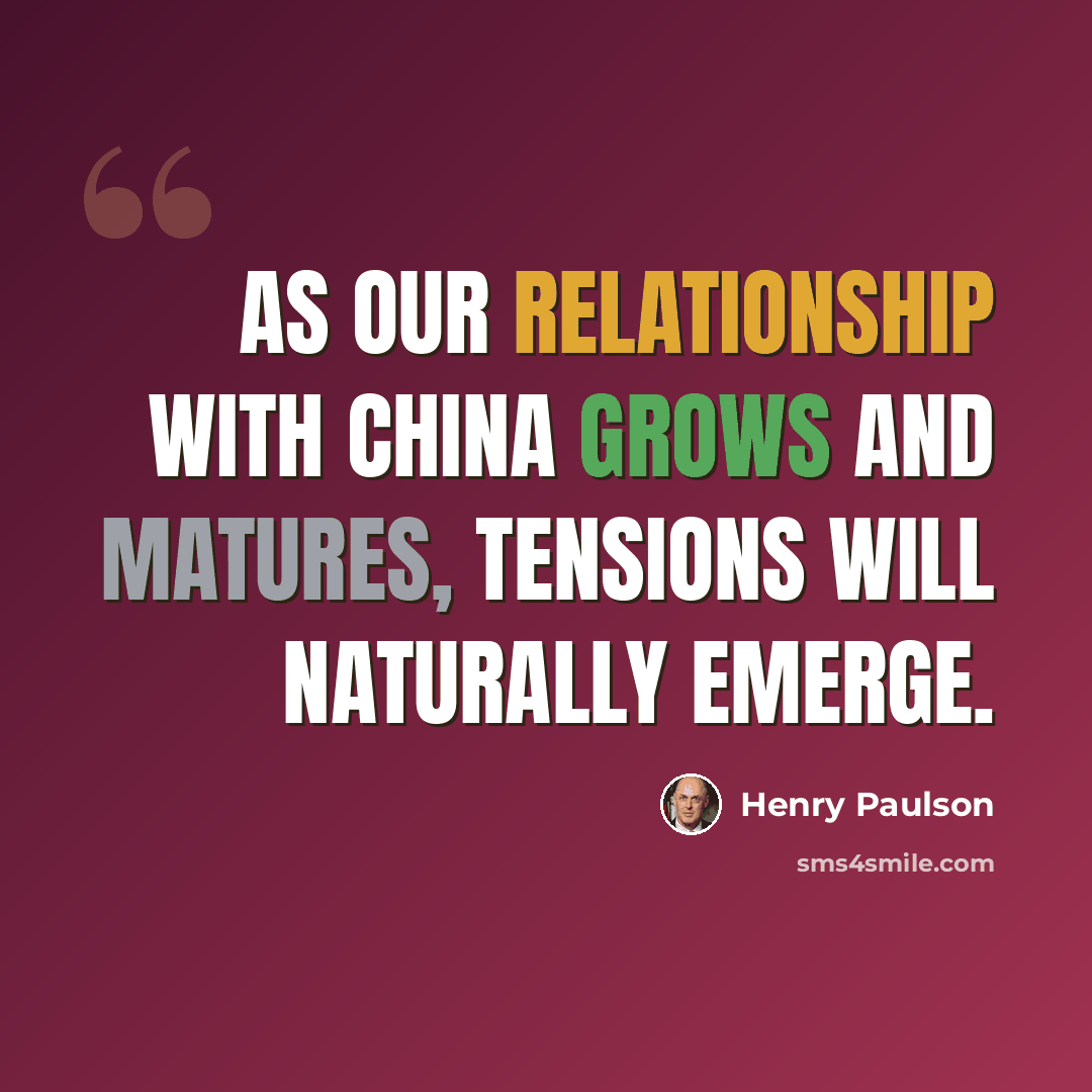 “As our relationship with China grows and matures, tensions will naturally emerge.” quote by Henry Paulson