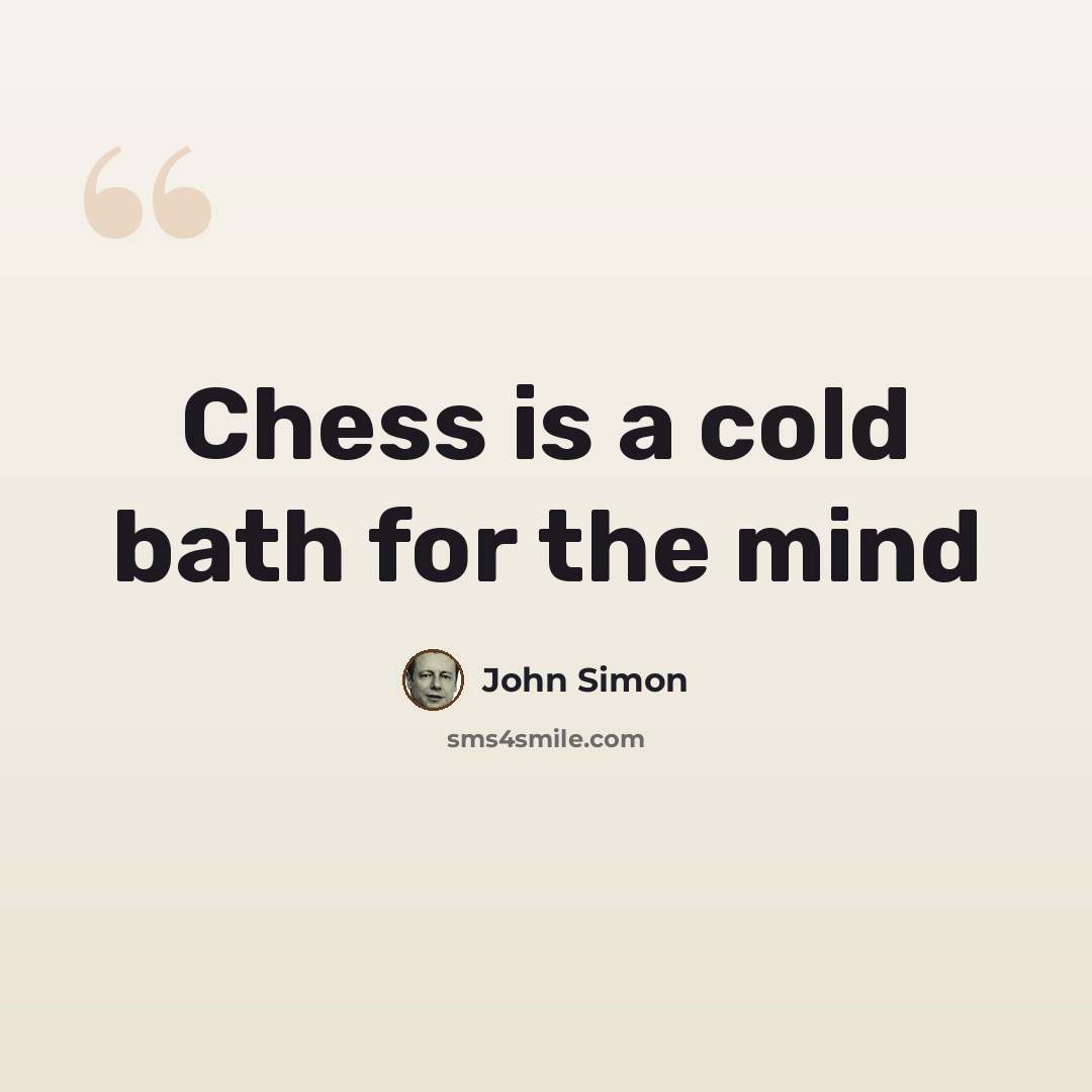 “Chess is a cold bath for the mind” quote by John Simon