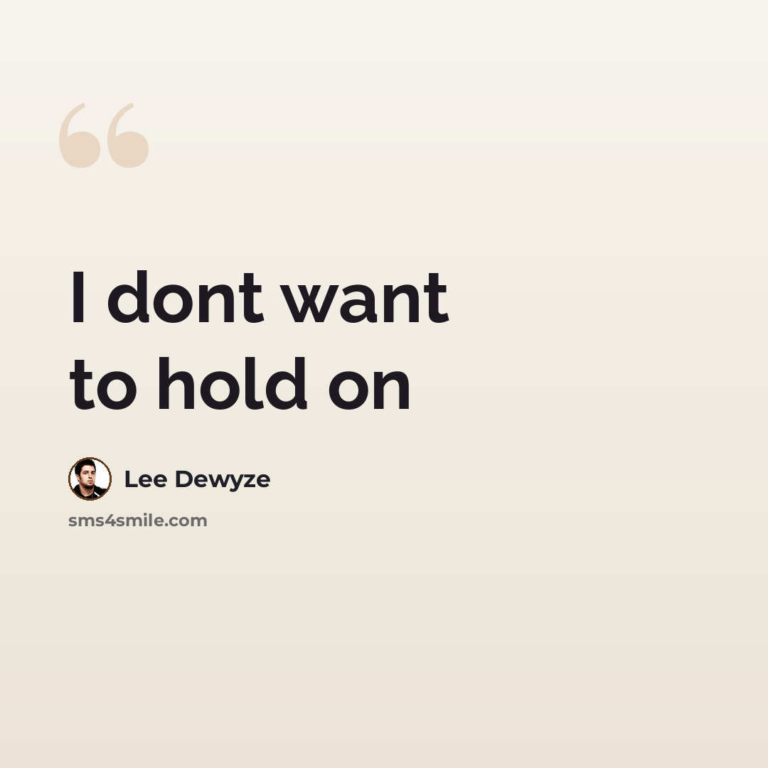 “I dont want to hold on” quote by Lee Dewyze