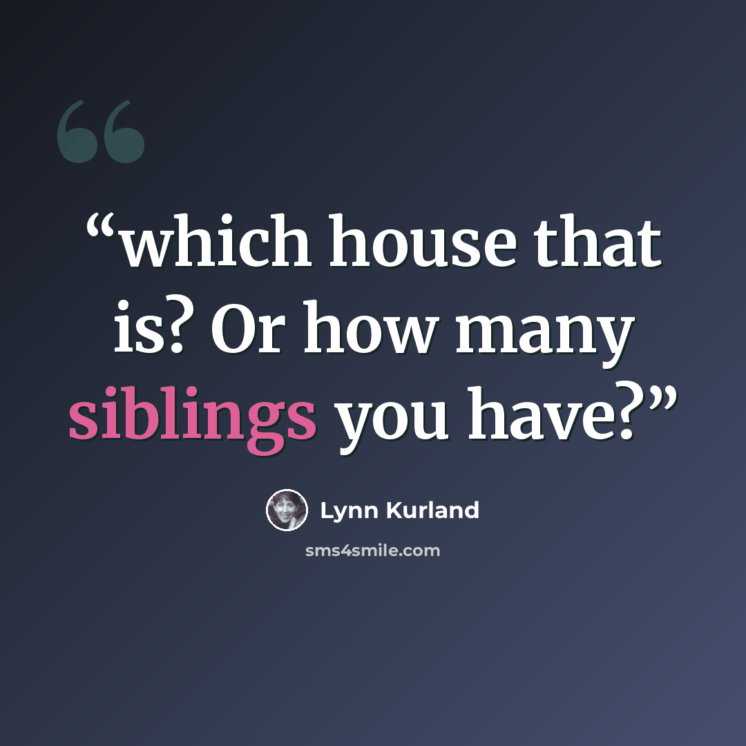 “which house that is? Or how many siblings you have?” quote by Lynn Kurland