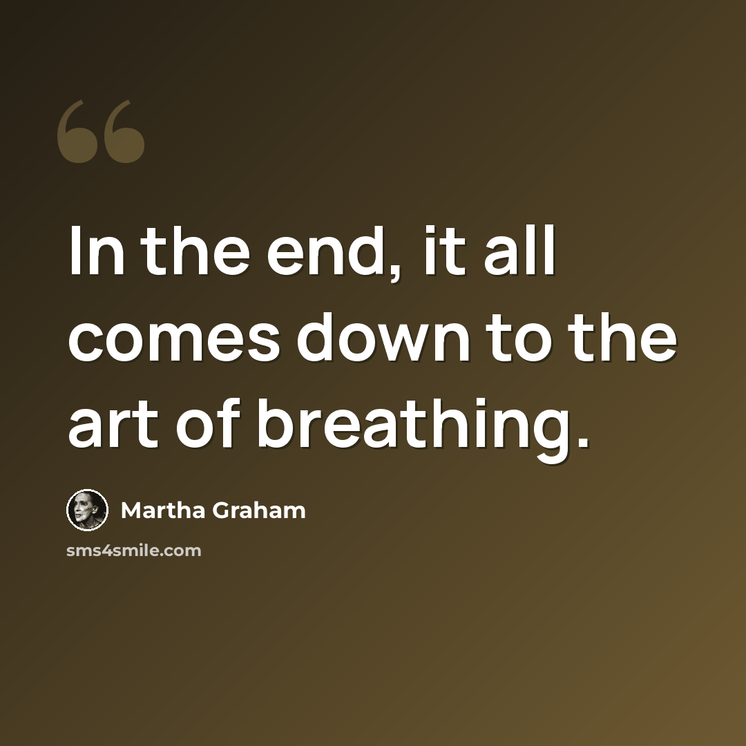 “In the end, it all comes down to the art of breathing.” quote by Martha Graham