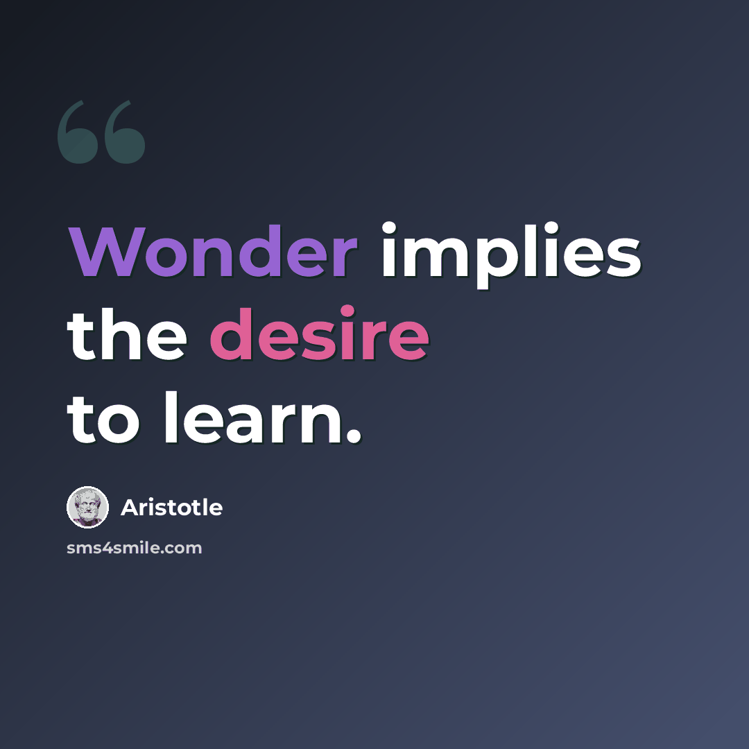 “Wonder implies the desire to learn.” quote by Aristotle