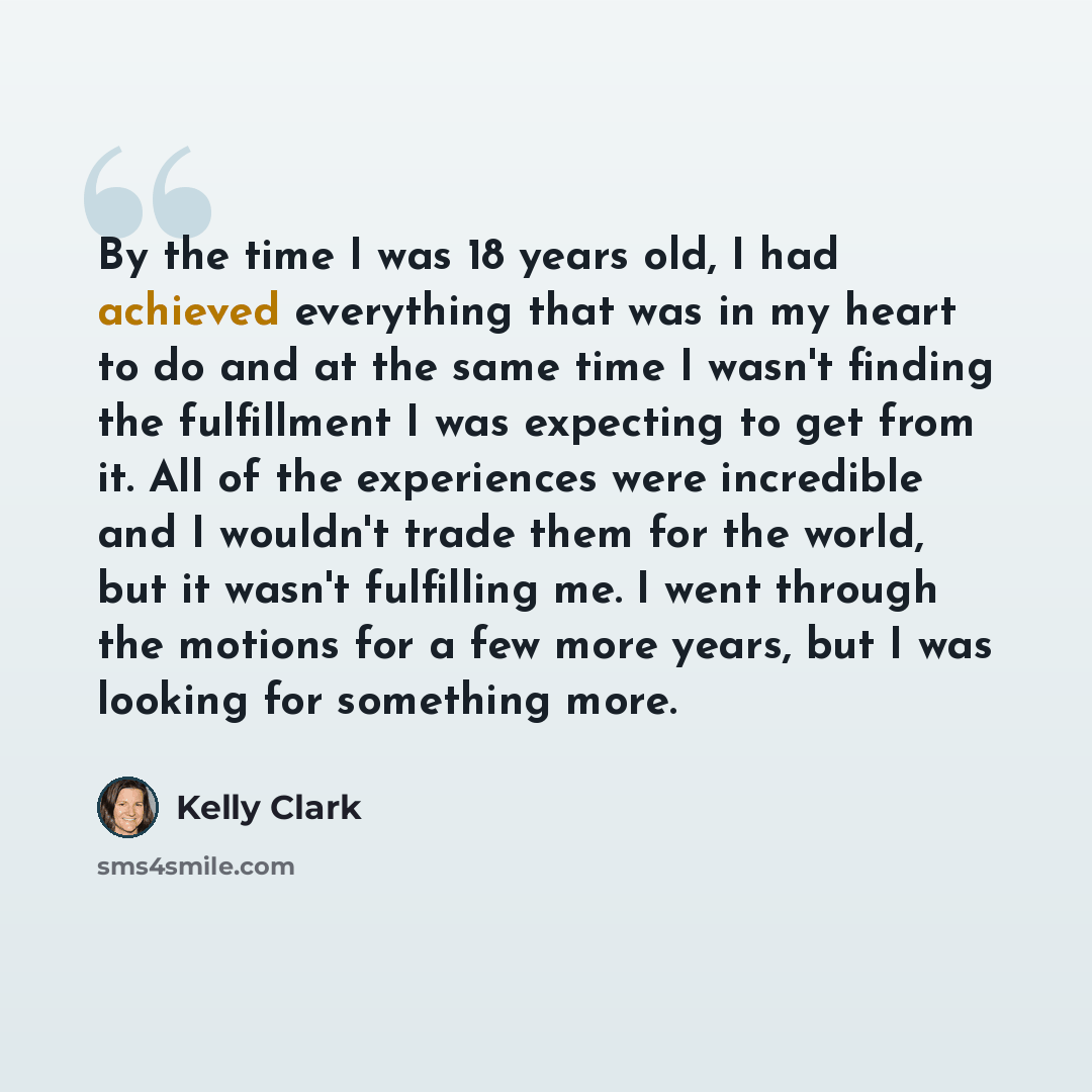 “By the time I was 18 years old, I had achieved everything that was in my heart to do and at the same time I wasn't finding the fulfillment I was expecting to get from it. All of the experiences were incredible and I wouldn't trade them for the world, but it wasn't fulfilling me. I went through the…” quote by Kelly Clark