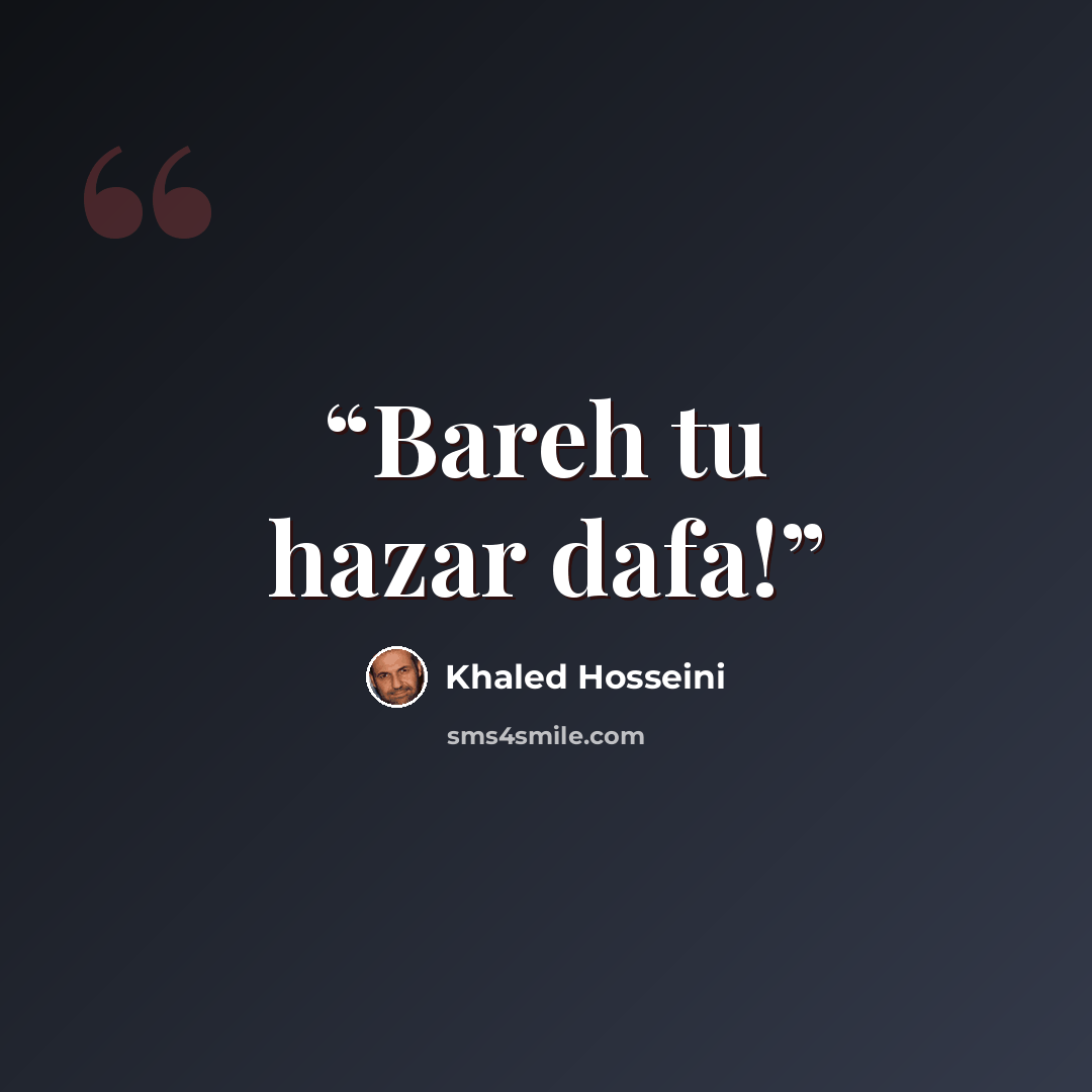“Bareh tu hazar dafa!” quote by Khaled Hosseini