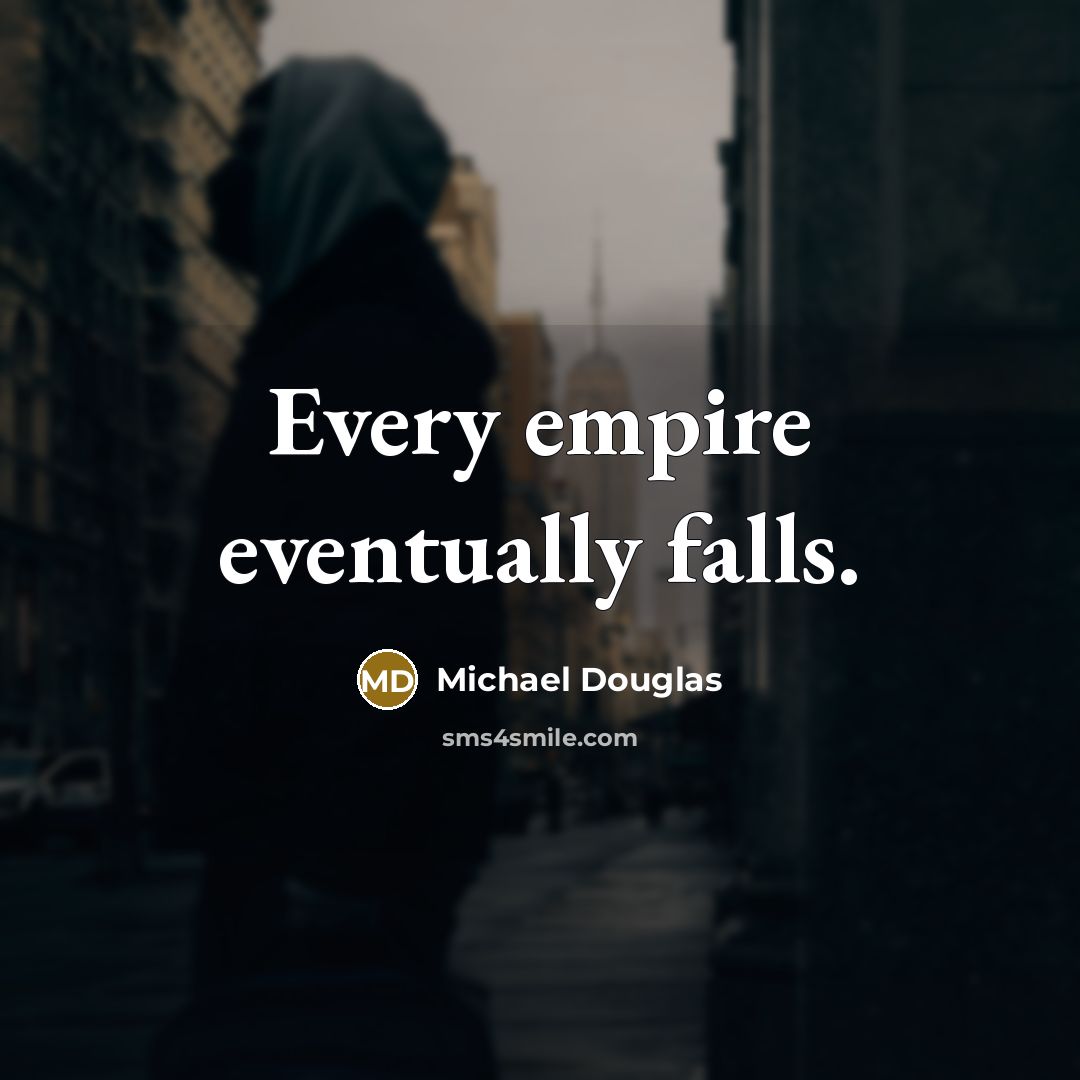 “Every empire eventually falls.” quote by Michael Douglas