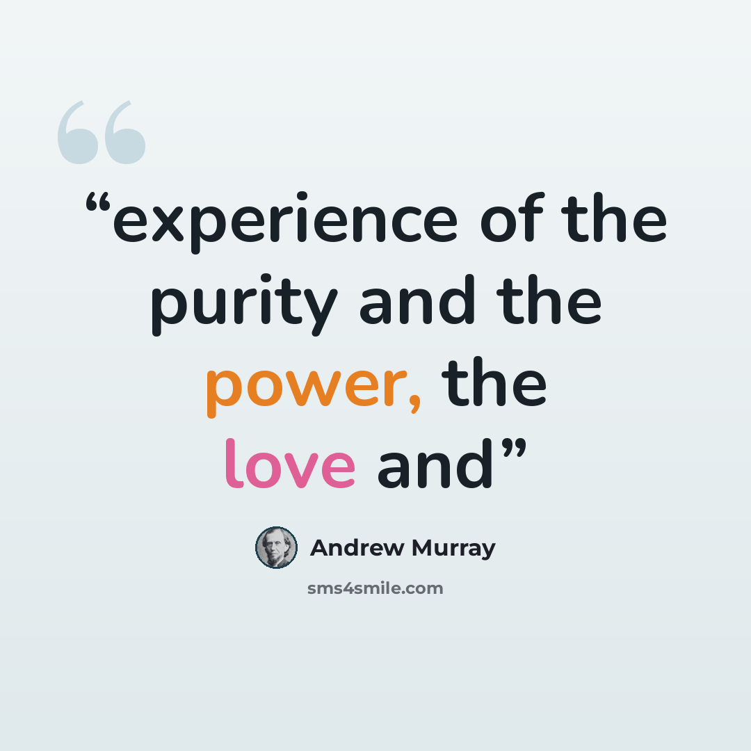 “experience of the purity and the power, the love and” quote by Andrew Murray