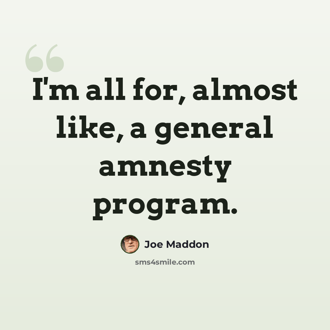 “I'm all for, almost like, a general amnesty program.” quote by Joe Maddon