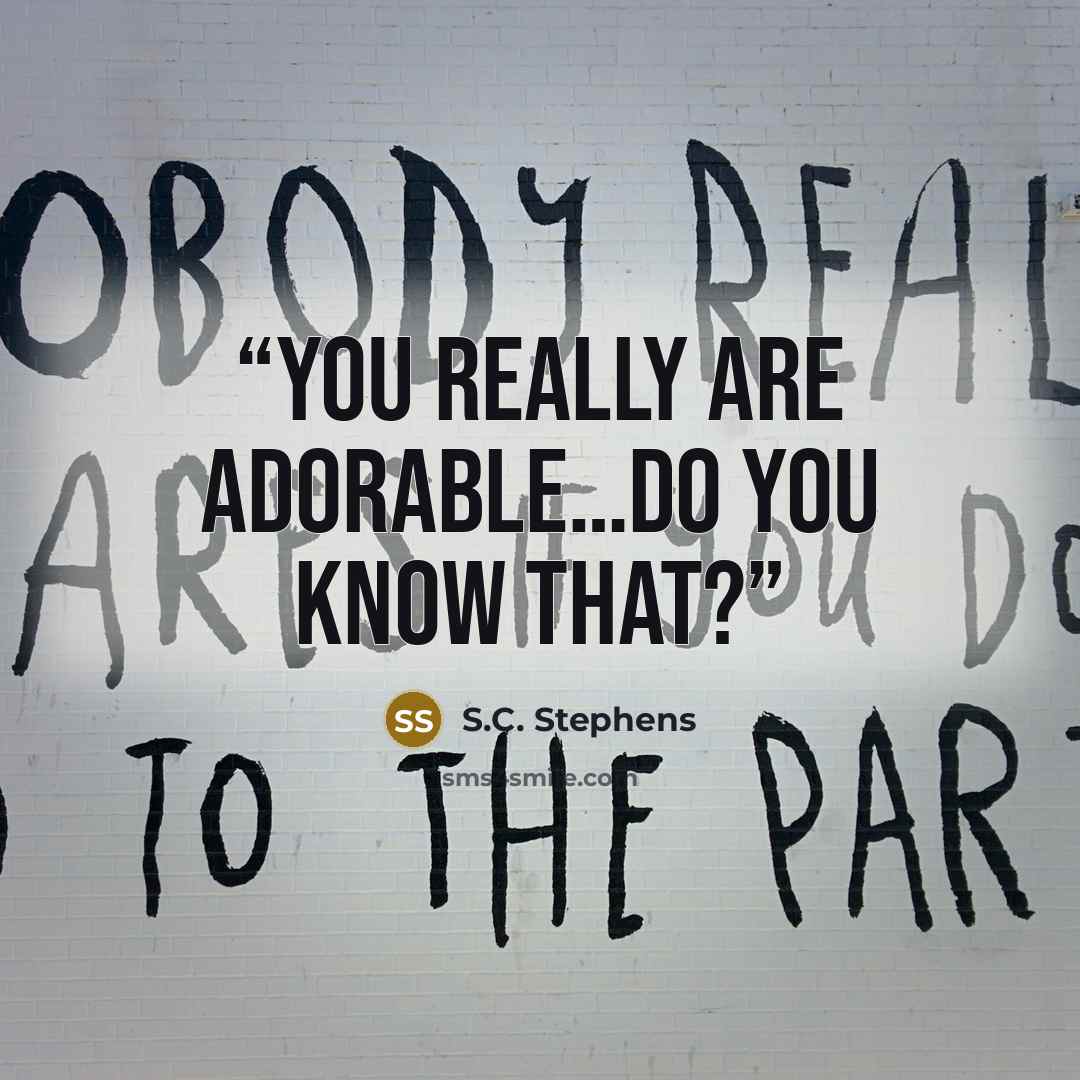 “You really are adorable…do you know that?” quote by S.C. Stephens