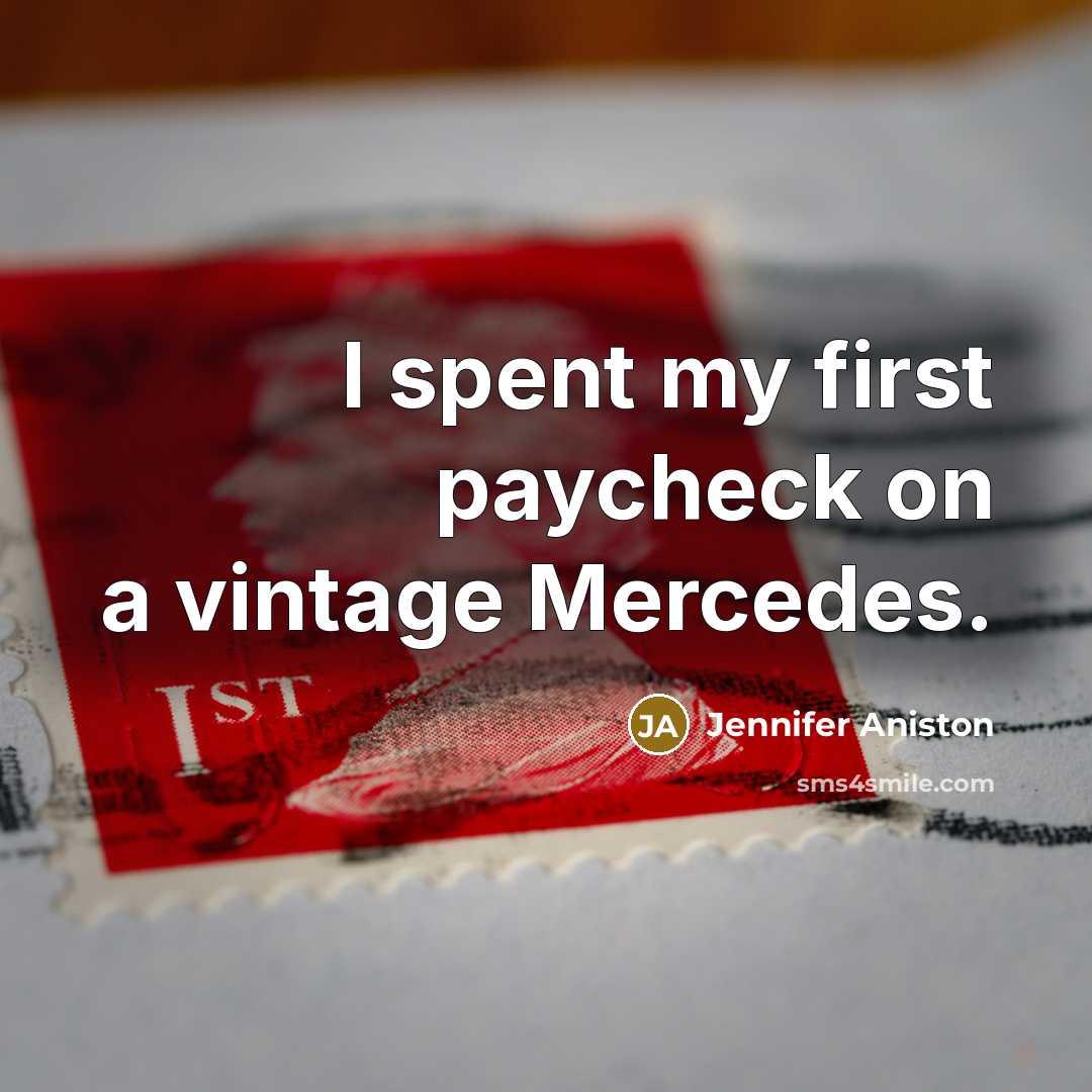“I spent my first paycheck on a vintage Mercedes.” quote by Jennifer Aniston
