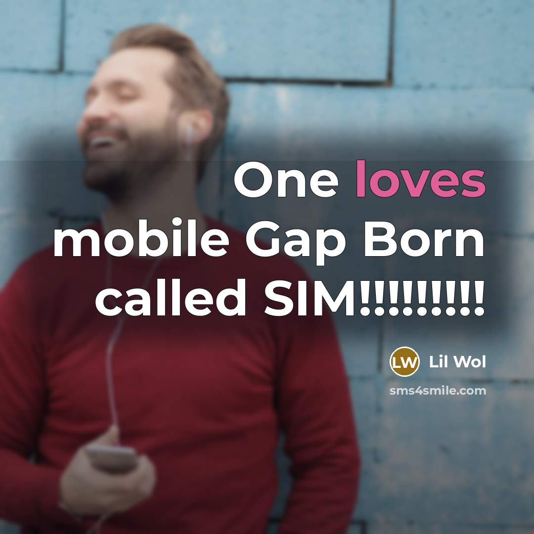 “One loves mobile Gap Born called SIM!!!!!!!!!” quote by Lil Wol