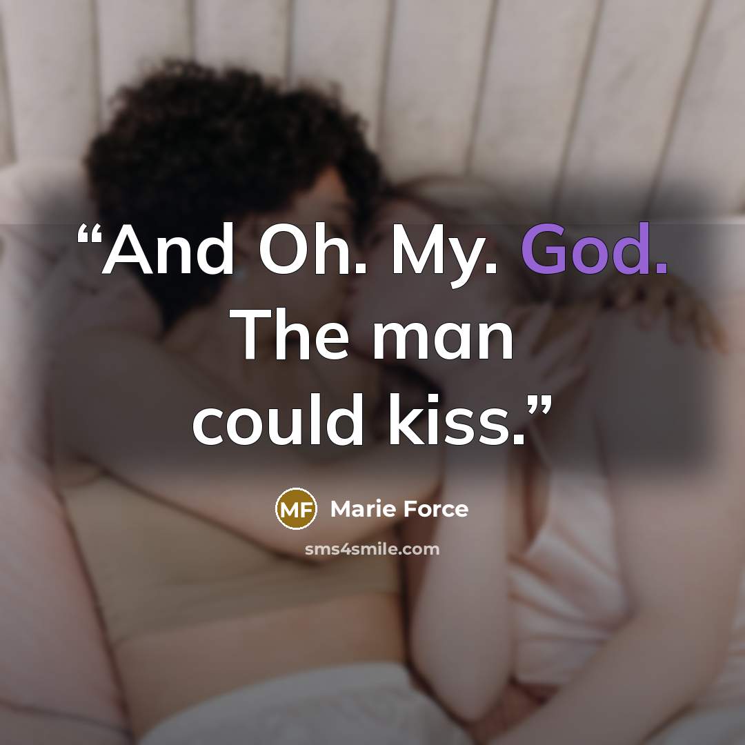 “And Oh. My. God. The man could kiss.” quote by Marie Force