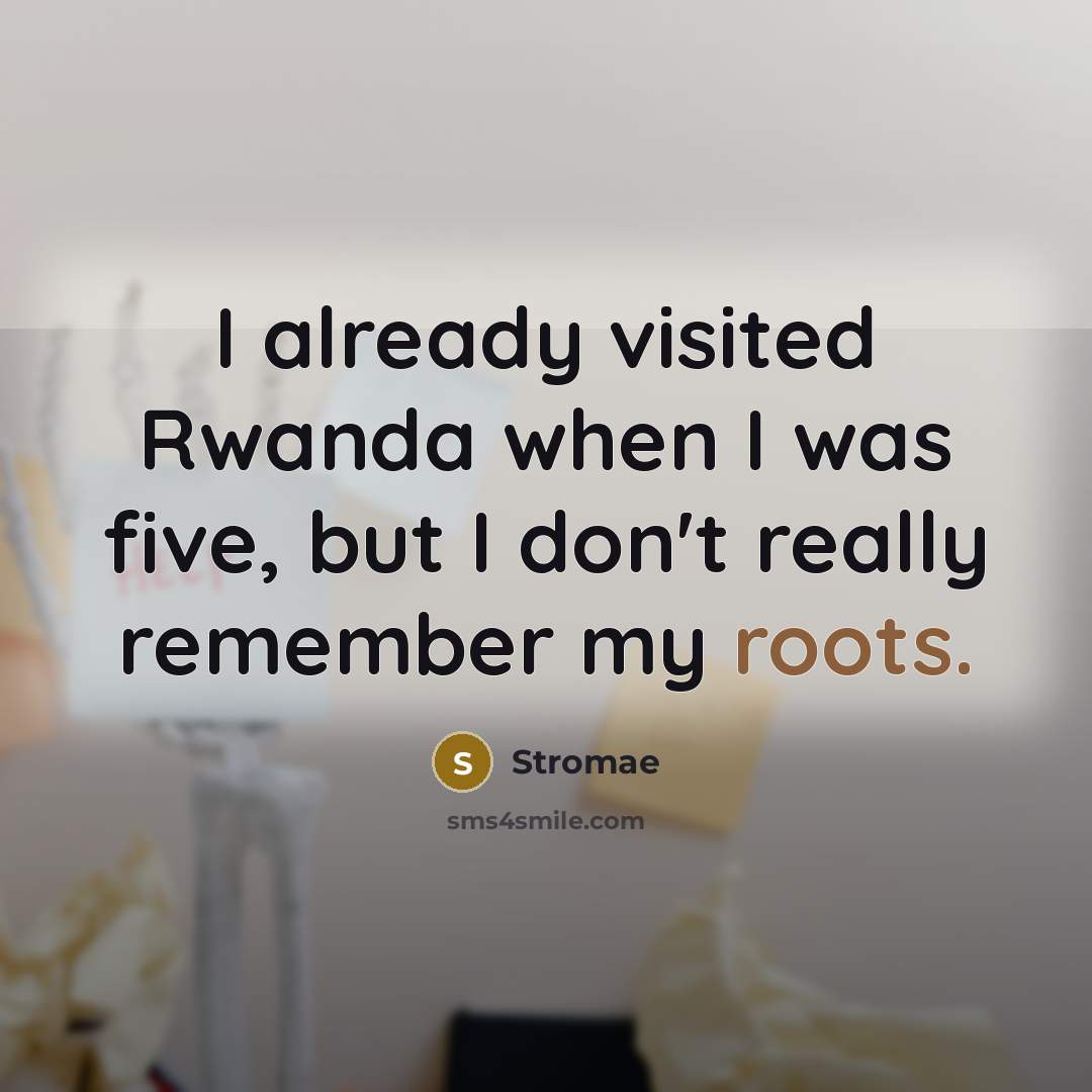 “I already visited Rwanda when I was five, but I don't really remember my roots.” quote by Stromae