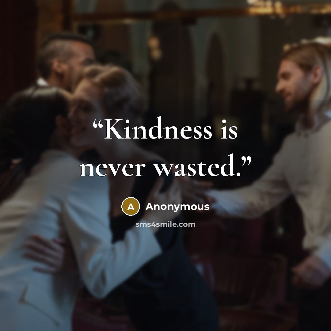 “Kindness is never wasted.” quote by Anonymous