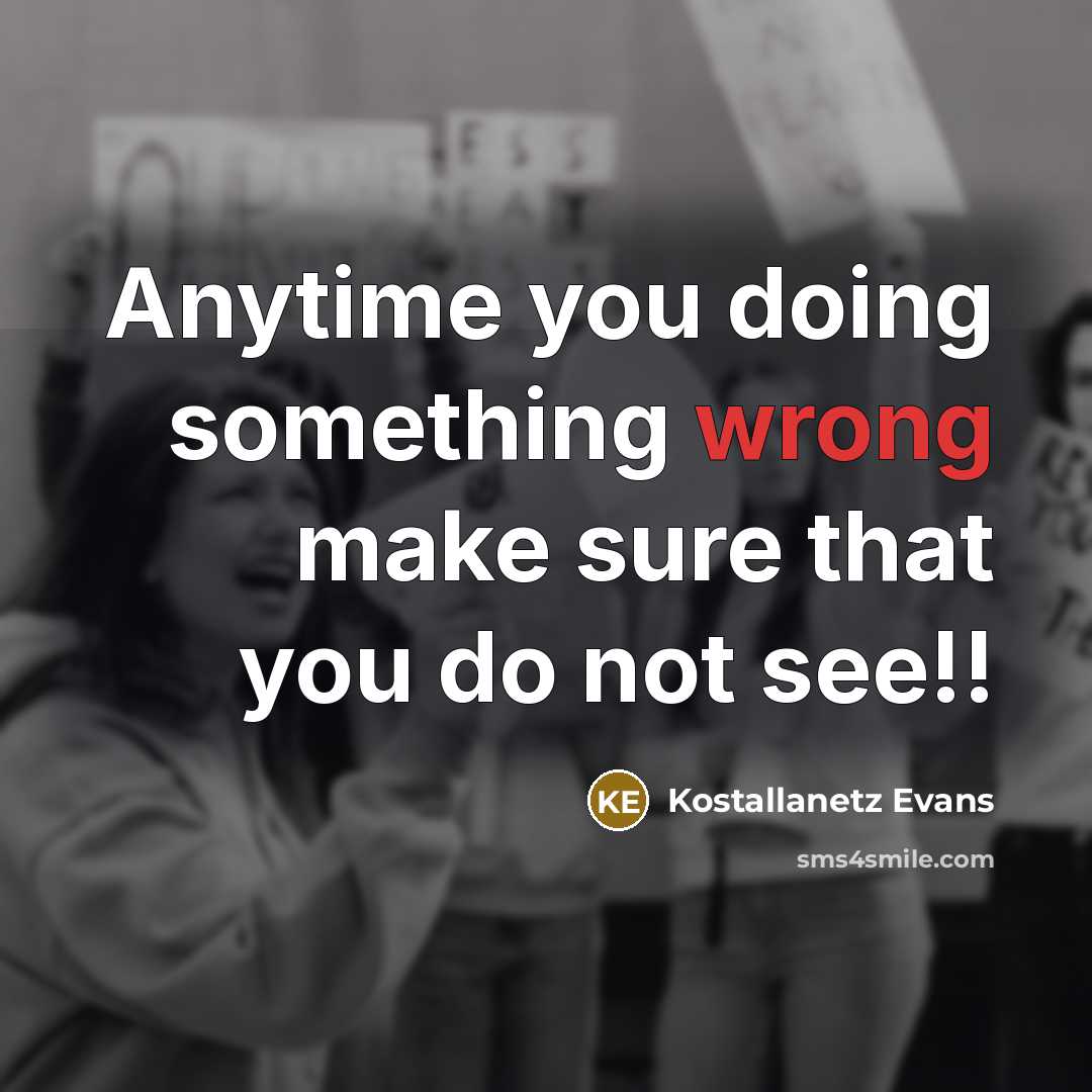 “Anytime you doing something wrong make sure that you do not see!!” quote by Kostallanetz Evans