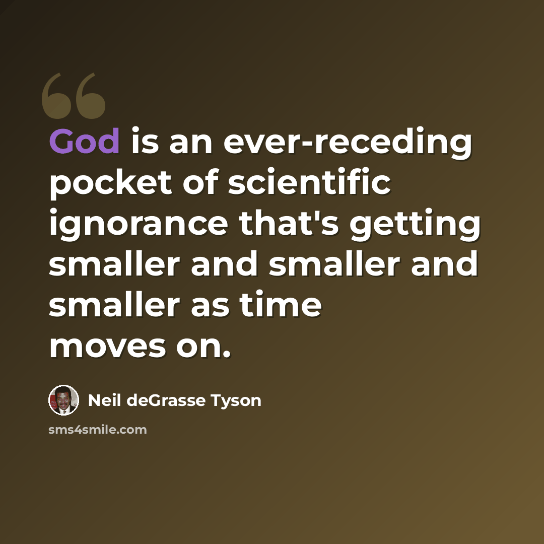 “God is an ever-receding pocket of scientific ignorance that's getting smaller and smaller and smaller as time moves on.” quote by Neil deGrasse Tyson
