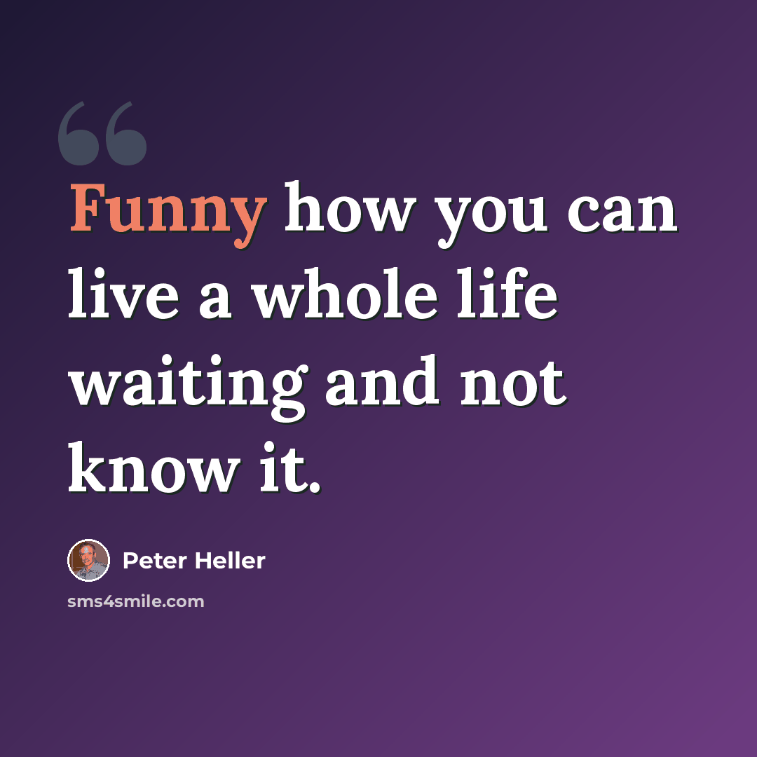 “Funny how you can live a whole life waiting and not know it.” quote by Peter Heller