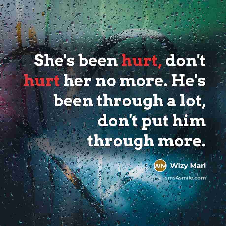 “She's been hurt, don't hurt her no more. He's been through a lot, don't put him through more.” quote by Wizy Mari