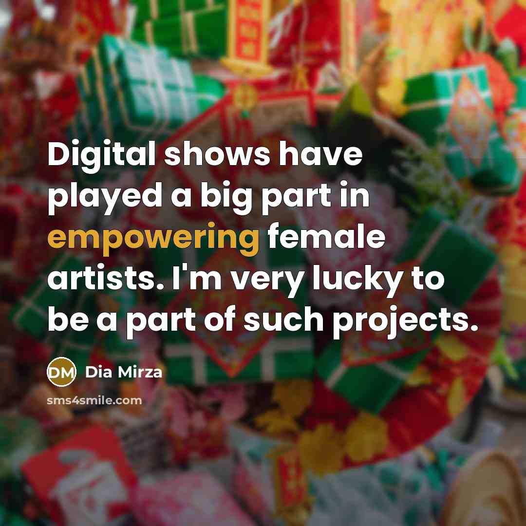 “Digital shows have played a big part in empowering female artists. I'm very lucky to be a part of such projects.” quote by Dia Mirza