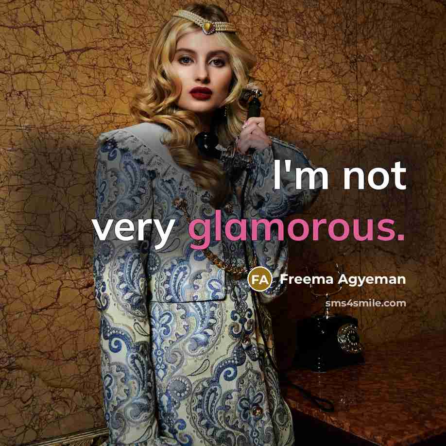 “I'm not very glamorous.” quote by Freema Agyeman