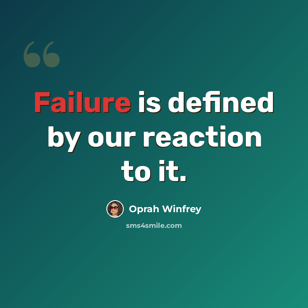 “Failure is defined by our reaction to it.” quote by Oprah Winfrey