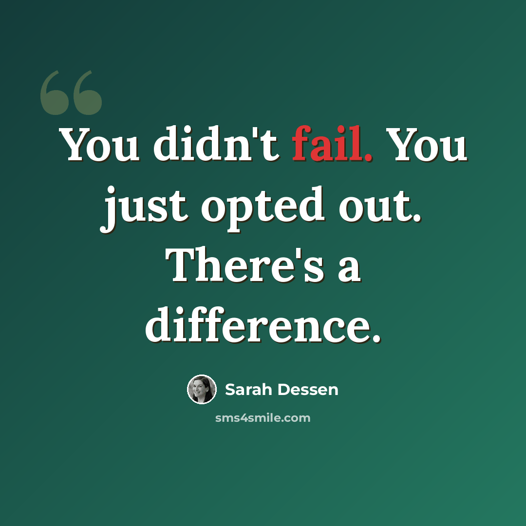 “You didn't fail. You just opted out. There's a difference.” quote by Sarah Dessen