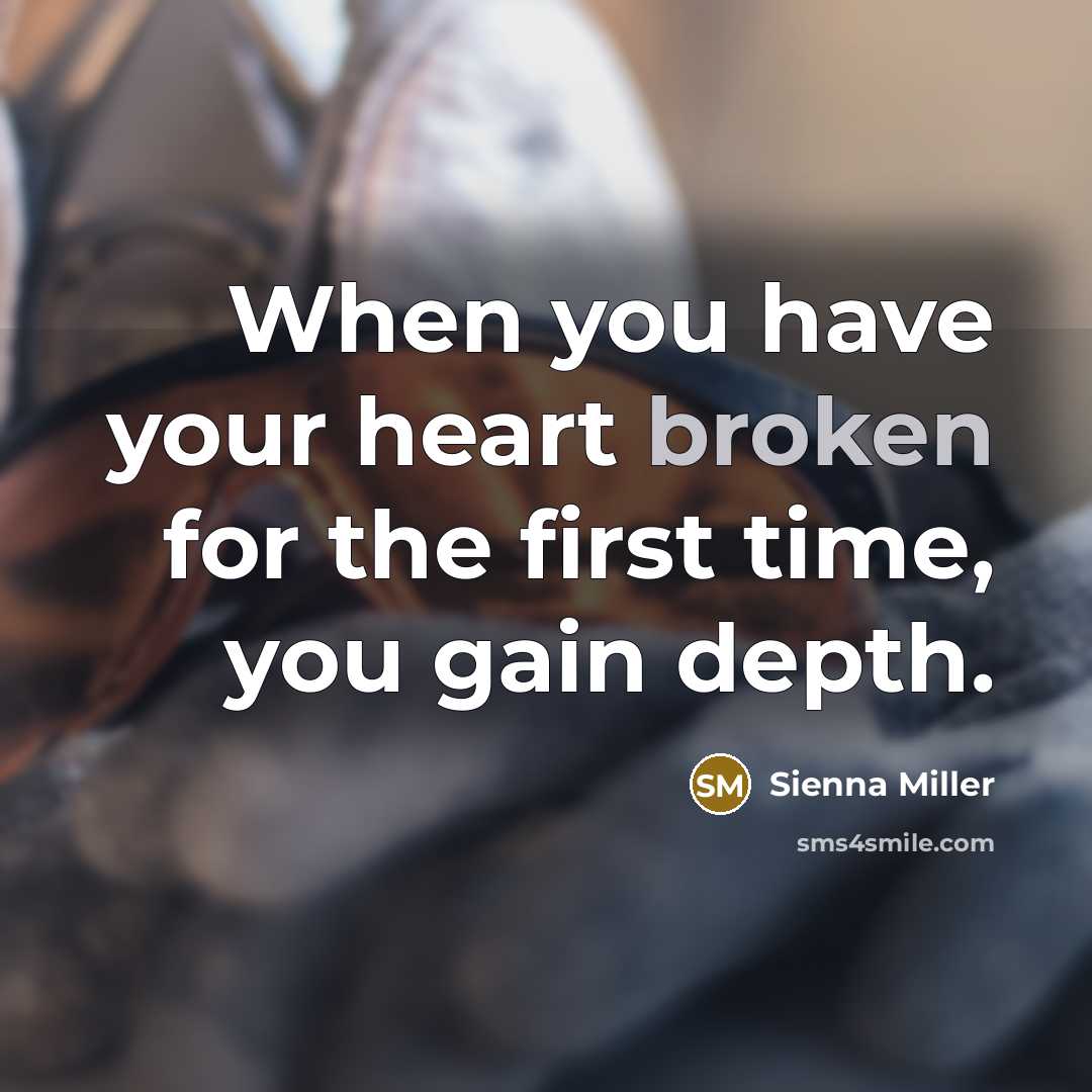 “When you have your heart broken for the first time, you gain depth.” quote by Sienna Miller