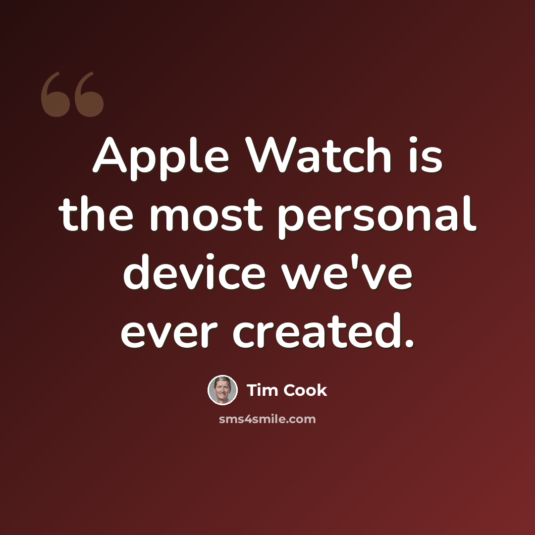 “Apple Watch is the most personal device we've ever created.” quote by Tim Cook