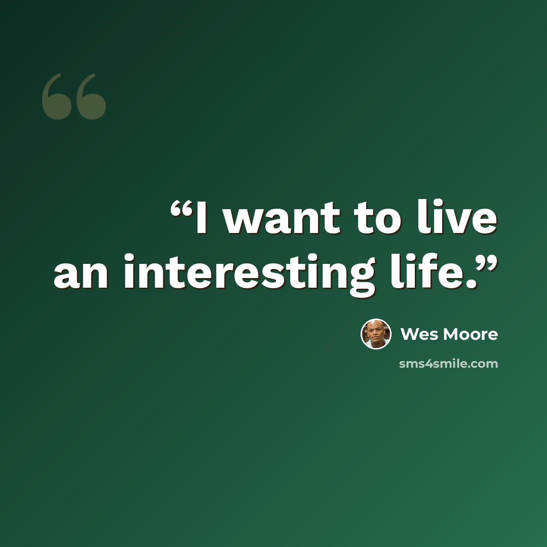 “I want to live an interesting life.” quote by Wes Moore