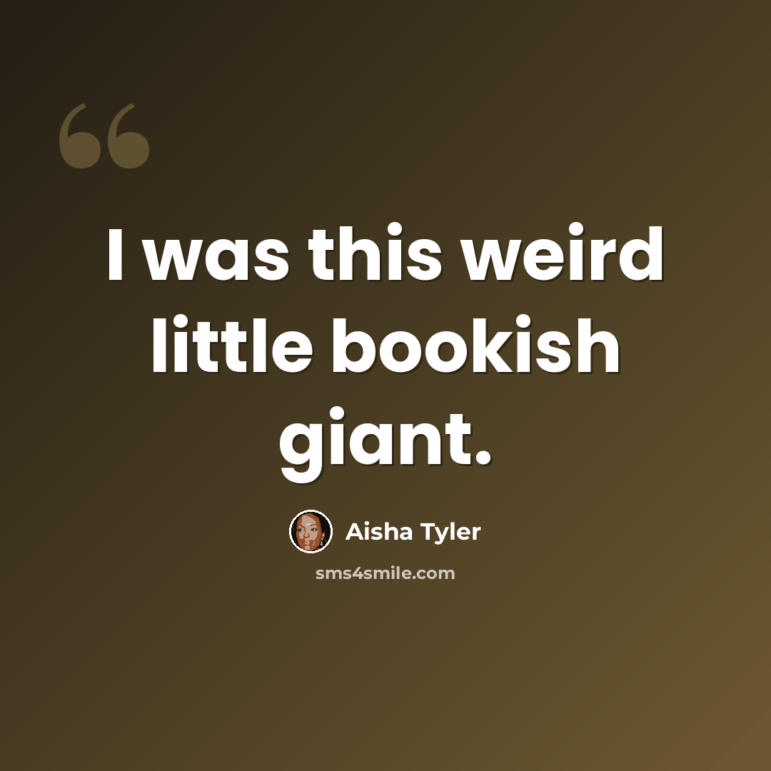 “I was this weird little bookish giant.” quote by Aisha Tyler