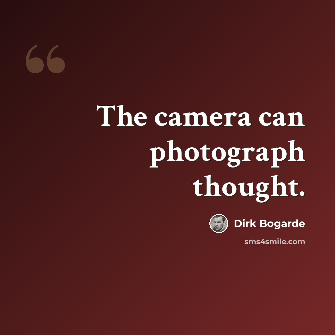“The camera can photograph thought.” quote by Dirk Bogarde