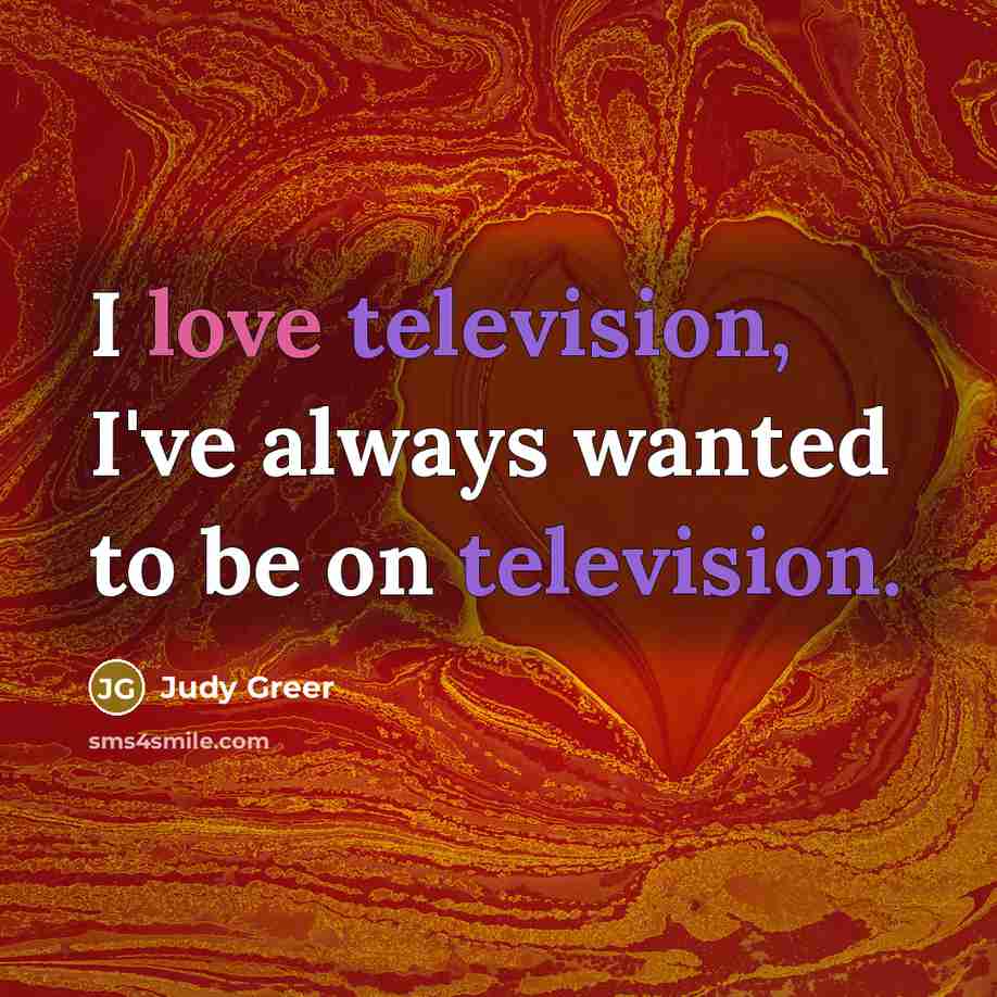 “I love television, I've always wanted to be on television.” quote by Judy Greer