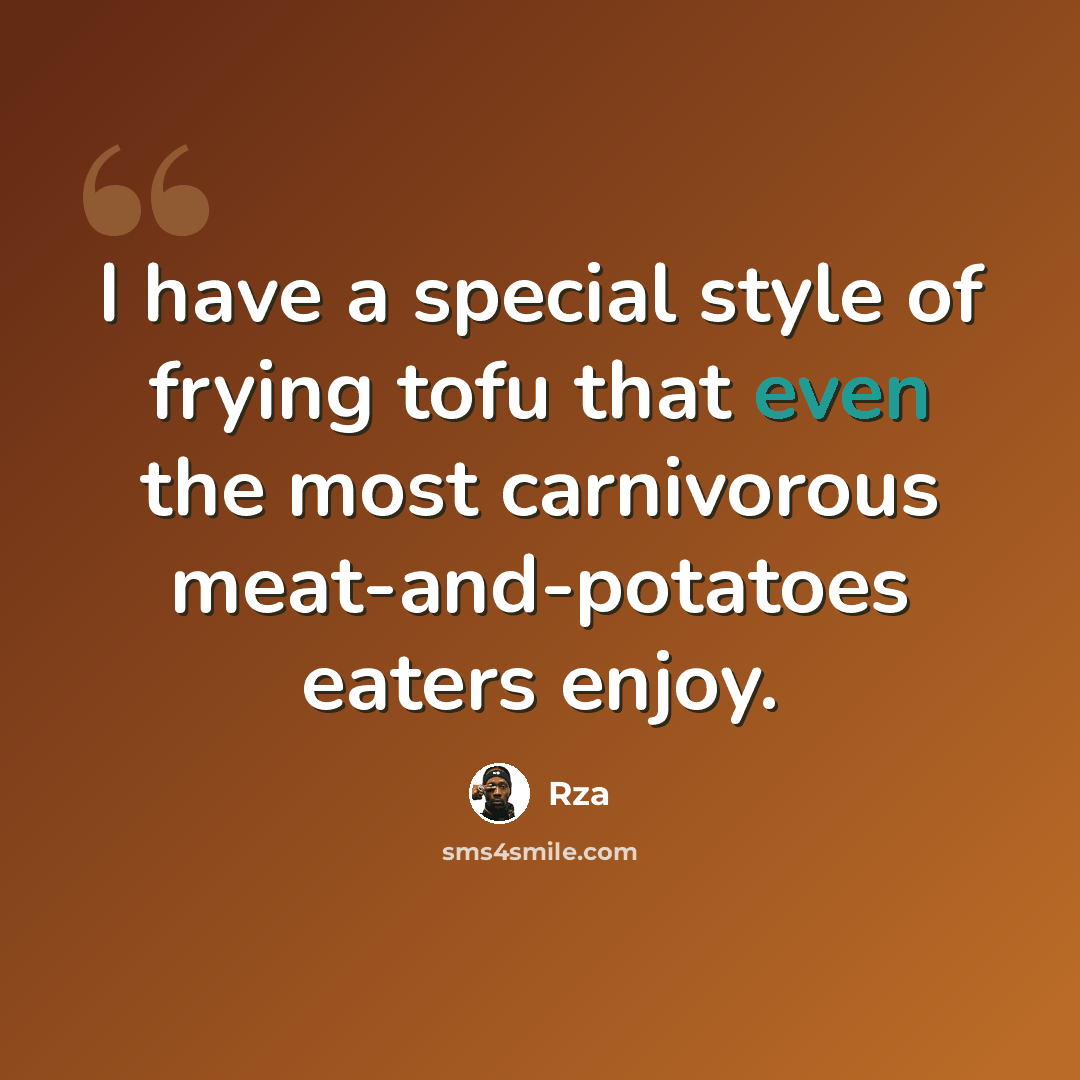“I have a special style of frying tofu that even the most carnivorous meat-and-potatoes eaters enjoy.” quote by Rza