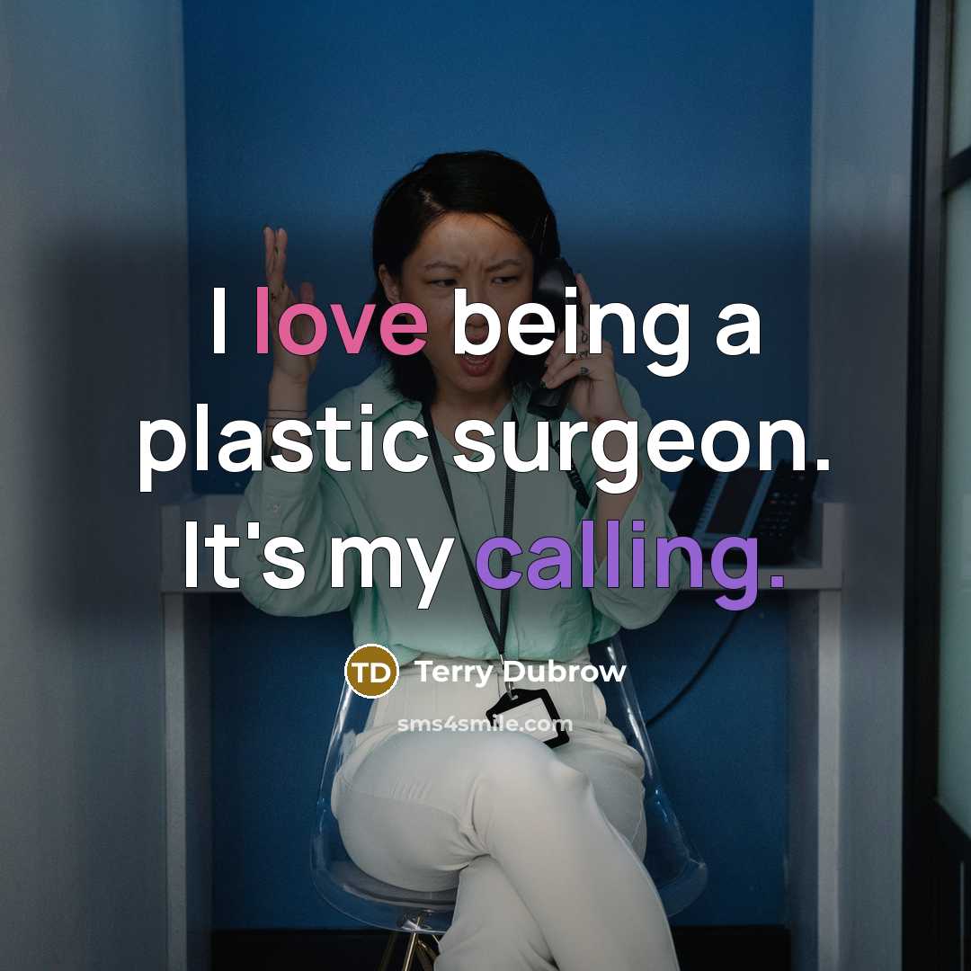 “I love being a plastic surgeon. It's my calling.” quote by Terry Dubrow