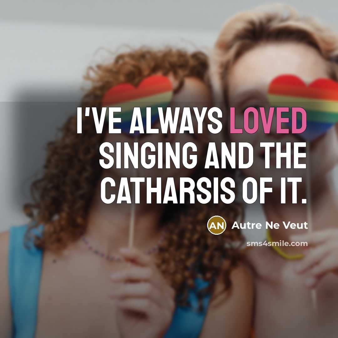 “I've always loved singing and the catharsis of it.” quote by Autre Ne Veut