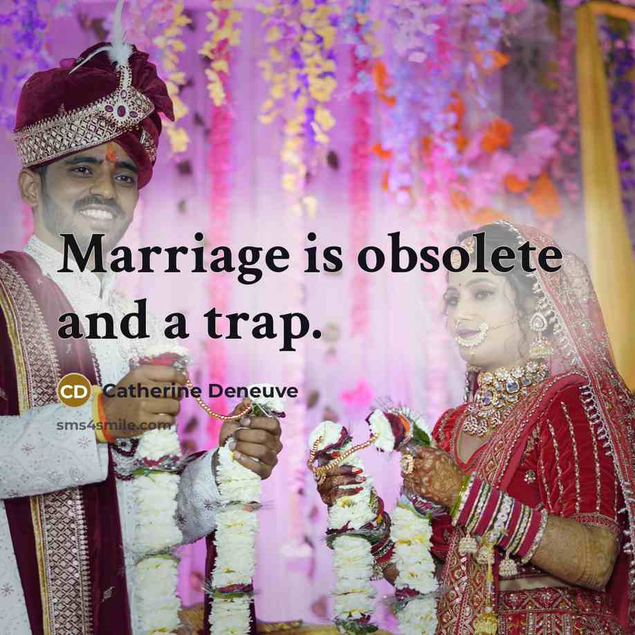“Marriage is obsolete and a trap.” quote by Catherine Deneuve