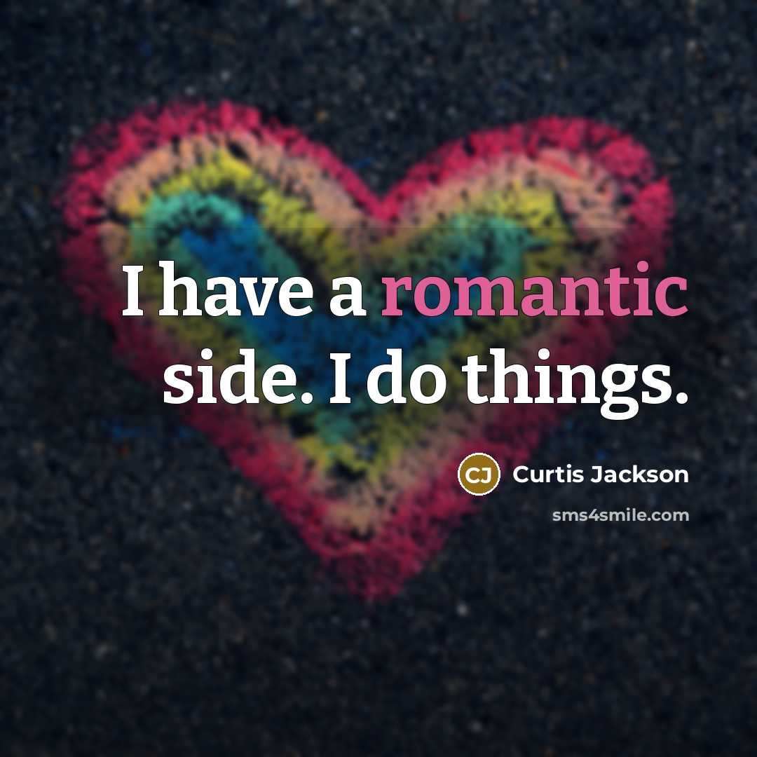 “I have a romantic side. I do things.” quote by Curtis Jackson