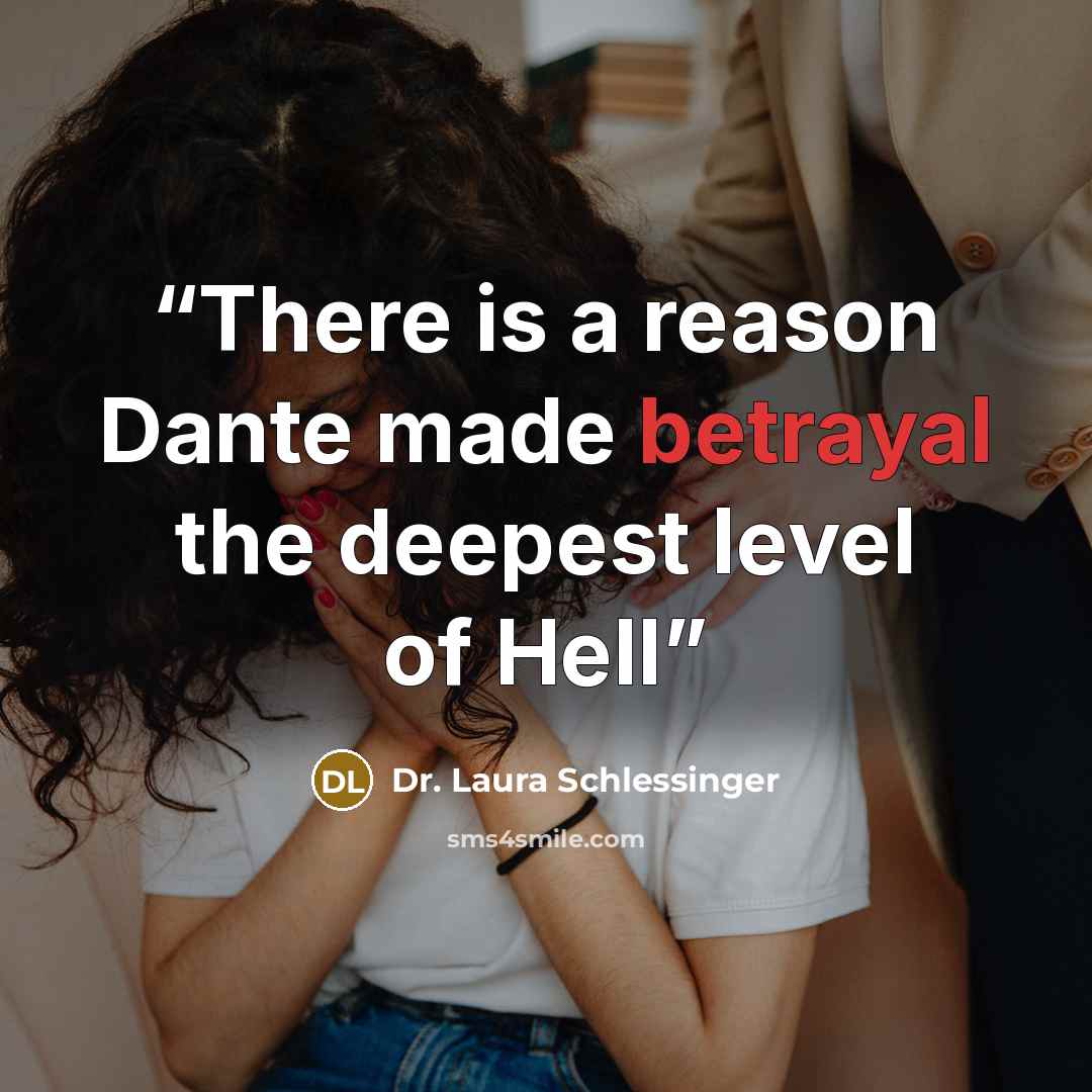 “There is a reason Dante made betrayal the deepest level of Hell” quote by Dr. Laura Schlessinger