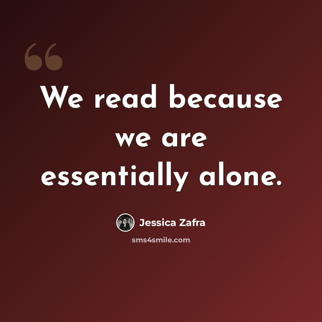 “We read because we are essentially alone.” quote by Jessica Zafra