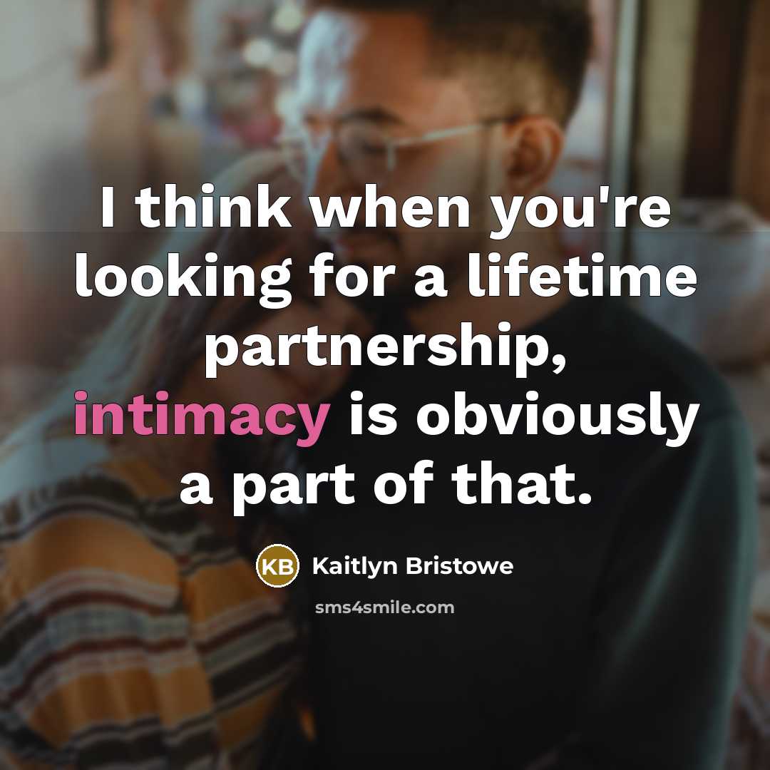 “I think when you're looking for a lifetime partnership, intimacy is obviously a part of that.” quote by Kaitlyn Bristowe